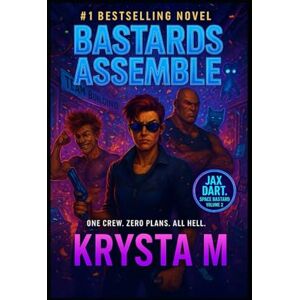 M, Krysta Bastards Assemble: One Crew. Zero Plans. All Hell. (Jax Dart, Space Bastard) M, Krysta Bastards Assemble: One Crew. Zero Plans. All Hell. (Jax Dart, Space Bastard)