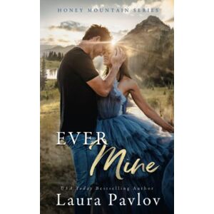 Pavlov, Laura Ever Mine: A Small Town Second Chance Sports Romance (Honey Mountain Series Book 2) Pavlov, Laura Ever Mine: A Small Town Second Chance Sports Romance (Honey Mountain Series Book 2)