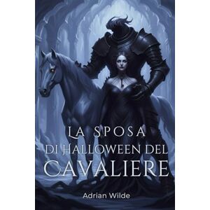 Wilde, Adrian La Sposa di Halloween del Cavaliere (Dark Romance di Adrian Wilde) Wilde, Adrian La Sposa di Halloween del Cavaliere (Dark Romance di Adrian Wilde)