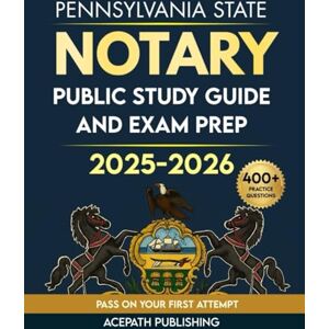 Publishing, Acepath PENNSYLVANIA STATE NOTARY PUBLIC STUDY GUIDE AND EXAM PREP 2025-2026: Confidently Pass Your PA Notary Exam Smart and Easy with 400+ questions, 5-full length Tests, Law Essentials & Expert Tips. Publishing, Acepath PENNSYLVANIA STATE NOTARY PUBLIC STUDY GUIDE AND EXAM PREP 2025-2026: Confidently Pass Your PA Notary Exam Smart and Easy with 400+ questions, 5-full length Tests, Law Essentials & Expert Tips.