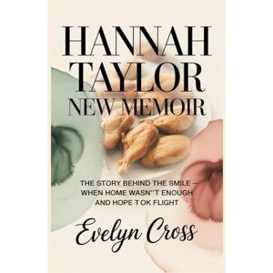 Cross HANNAH TAYLOR NEW MEMOIR: The Story Behind the Smile — When Home Wasn’t Enough and Hope Took Flight Cross HANNAH TAYLOR NEW MEMOIR: The Story Behind the Smile — When Home Wasn’t Enough and Hope Took Flight