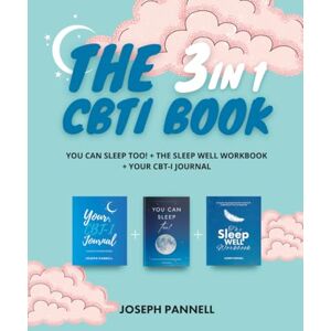 Pannell, Joseph The 3 in 1 CBTi Book: You Can Sleep Too! + The Sleep Well Workbook + Your CBT-I Journal Pannell, Joseph The 3 in 1 CBTi Book: You Can Sleep Too! + The Sleep Well Workbook + Your CBT-I Journal