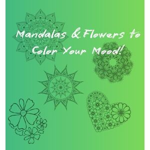 Chaos, Positive Mandalas & Flowers to Color Your Mood!: Coloring book Chaos, Positive Mandalas & Flowers to Color Your Mood!: Coloring book