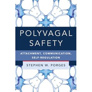 Stephen W. Porges Polyvagal Safety: Attachment, Communication, Self-Regulation: 0 (IPNB) (Norton Series on Interpersonal Neurobiology) Stephen W. Porges Polyvagal Safety: Attachment, Communication, Self-Regulation: 0 (IPNB) (Norton Series on Interpersonal Neurobiology)