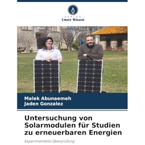 Abunaemeh, Malek Untersuchung von Solarmodulen für Studien zu erneuerbaren Energien: Experimentelle Überprüfung Abunaemeh, Malek Untersuchung von Solarmodulen für Studien zu erneuerbaren Energien: Experimentelle Überprüfung