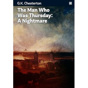 Chesterton, G.K. The Man Who Was Thursday: A Nightmare: Metaphysical thriller full of Christian allegory. Chesterton, G.K. The Man Who Was Thursday: A Nightmare: Metaphysical thriller full of Christian allegory.