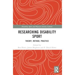 Researching Disability Sport: Theory, Method, Practice (Disability Sport and Physical Activity Cultures) Researching Disability Sport: Theory, Method, Practice (Disability Sport and Physical Activity Cultures)