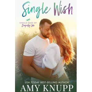 Knupp, Amy Single Wish: 5 (Single Dads of Dragonfly Lake) Knupp, Amy Single Wish: 5 (Single Dads of Dragonfly Lake)