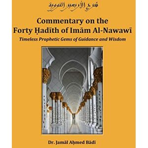 Ahmed Commentary on the Forty Hadith of Imam Al-Nawawi Timeless Prophetic Gems of Guidance and Wisdom Ahmed Commentary on the Forty Hadith of Imam Al-Nawawi Timeless Prophetic Gems of Guidance and Wisdom