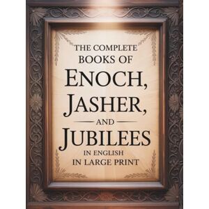 Brooks, Enoch The Complete Books of Enoch, Jasher, and Jubilees in English in Large Print: The Forbidden Apocrypha from the Ethiopian Bible and other Sacred Bibles Brooks, Enoch The Complete Books of Enoch, Jasher, and Jubilees in English in Large Print: The Forbidden Apocrypha from the Ethiopian Bible and other Sacred Bibles