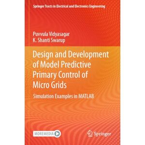 Vidyasagar, Puvvula Design and Development of Model Predictive Primary Control of Micro Grids: Simulation Examples in MATLAB (Springer Tracts in Electrical and Electronics Engineering) Vidyasagar, Puvvula Design and Development of Model Predictive Primary Control of Micro Grids: Simulation Examples in MATLAB (Springer Tracts in Electrical and Electronics Engineering)