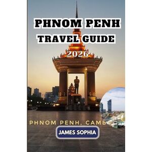 SOPHIA, JAMES PHNOM PENH TRAVEL GUIDE 2026: A hub for both the Khmer Empire and French colonialists. SOPHIA, JAMES PHNOM PENH TRAVEL GUIDE 2026: A hub for both the Khmer Empire and French colonialists.