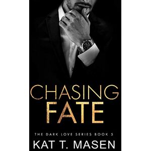 T.Masen, Kat Chasing Fate: 5 (Dark Love Series) T.Masen, Kat Chasing Fate: 5 (Dark Love Series)