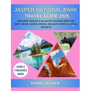 Roger, Daniel Jasper National Park Travel Guide 2025: Explore Canada's Majestic Rockies with the Best Hikes, Scenic Drives, Wildlife Spots & Local Secrets (Wanderlust Chronicles Travel Guide Series) Roger, Daniel Jasper National Park Travel Guide 2025: Explore Canada's Majestic Rockies with the Best Hikes, Scenic Drives, Wildlife Spots & Local Secrets (Wanderlust Chronicles Travel Guide Series)