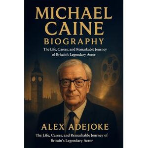 Alex Adejoke Michael Caine Biography: The Life, Career, and Remarkable Journey of Britain’s Legendary Actor Alex Adejoke Michael Caine Biography: The Life, Career, and Remarkable Journey of Britain’s Legendary Actor