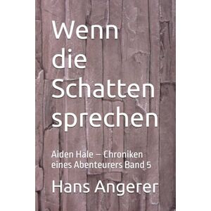 Angerer, Hans Wenn die Schatten sprechen: Aiden Hale – Chroniken eines Abenteurers Band 5 Angerer, Hans Wenn die Schatten sprechen: Aiden Hale – Chroniken eines Abenteurers Band 5
