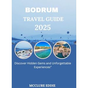 EDDIE, MCCLURE BODRUM TRAVEL GUIDE 2025: Discover Hidden Gems and Unforgettable Experiences” EDDIE, MCCLURE BODRUM TRAVEL GUIDE 2025: Discover Hidden Gems and Unforgettable Experiences”