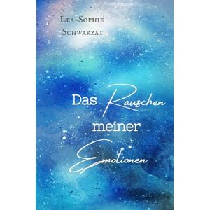 Schwarzat, Lea-Sophie Das Rauschen meiner Emotionen (Sternenmeer) Schwarzat, Lea-Sophie Das Rauschen meiner Emotionen (Sternenmeer)