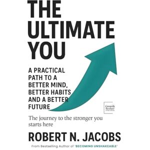 Jacobs, Robert N. The Ultimate You: A Practical Path to a Better Mind, Better Habits and a Better Future. The journey to the stronger you starts here. Jacobs, Robert N. The Ultimate You: A Practical Path to a Better Mind, Better Habits and a Better Future. The journey to the stronger you starts here.