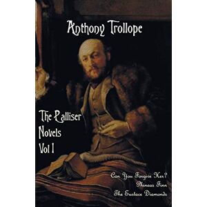 Trollope, Anthony The Palliser Novels, Volume One, including: Can You Forgive Her? Phineas Finn and The Eustace Diamonds Trollope, Anthony The Palliser Novels, Volume One, including: Can You Forgive Her? Phineas Finn and The Eustace Diamonds