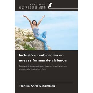 Schönberg, Monika Anita Inclusión: reubicación en nuevas formas de vivienda: Experiencia de abogados en relación con personas con discapacidad intelectual y física Schönberg, Monika Anita Inclusión: reubicación en nuevas formas de vivienda: Experiencia de abogados en relación con personas con discapacidad intelectual y física
