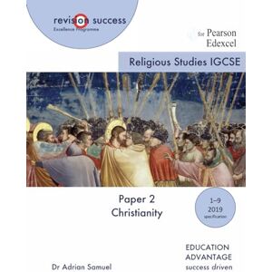 Samuel, Dr Adrian IGCSE Religious Studies Paper 2: Christianity: for the Pearson Edexcel Exam (revisionsuccess) Samuel, Dr Adrian IGCSE Religious Studies Paper 2: Christianity: for the Pearson Edexcel Exam (revisionsuccess)