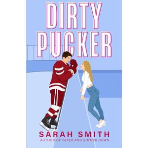 Smith, Sarah Dirty Pucker: a grumpy sunshine hockey romance (Denver Bashers Series) Smith, Sarah Dirty Pucker: a grumpy sunshine hockey romance (Denver Bashers Series)