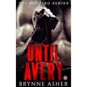 Asher, Brynne Until Avery: A Carpino Series Crossover Novella: Volume 4 (The Carpino Series) Asher, Brynne Until Avery: A Carpino Series Crossover Novella: Volume 4 (The Carpino Series)