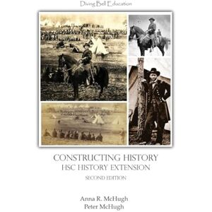 McHugh, Anna R Constructing History: HSC History Extension Topic 1 Workbook McHugh, Anna R Constructing History: HSC History Extension Topic 1 Workbook