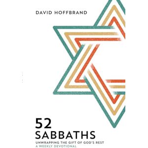 Hoffbrand, David 52 Sabbaths: Unwrapping the Gift of God's Rest A Weekly Devotional Hoffbrand, David 52 Sabbaths: Unwrapping the Gift of God's Rest A Weekly Devotional
