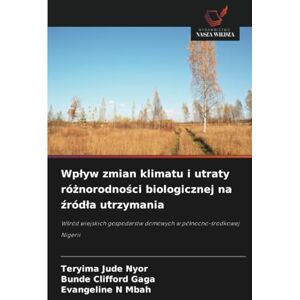 NYOR, TERYIMA JUDE Wpływ zmian klimatu i utraty różnorodności biologicznej na źródła utrzymania: Wśród wiejskich gospodarstw domowych w północno-środkowej Nigerii: W¿ród ... domowych w pó¿nocno-¿rodkowej Nigerii NYOR, TERYIMA JUDE Wpływ zmian klimatu i utraty różnorodności biologicznej na źródła utrzymania: Wśród wiejskich gospodarstw domowych w północno-środkowej Nigerii: W¿ród ... domowych w pó¿nocno-¿rodkowej Nigerii