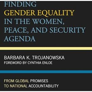 Rowman & Littlefield Publishers Finding Gender Equality in the Women, Peace, and Security Agenda: From Global Promises to National Accountability (Feminist Studies on Peace, Justice, and Violence) Rowman & Littlefield Publishers Finding Gender Equality in the Women, Peace, and Security Agenda: From Global Promises to National Accountability (Feminist Studies on Peace, Justice, and Violence)