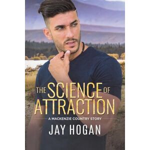 Hogan, Jay The Science of Attraction: 3 (A MacKenzie Country Story) Hogan, Jay The Science of Attraction: 3 (A MacKenzie Country Story)