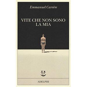 Carrere, Emmanuel Vite che non sono la mia Carrere, Emmanuel Vite che non sono la mia