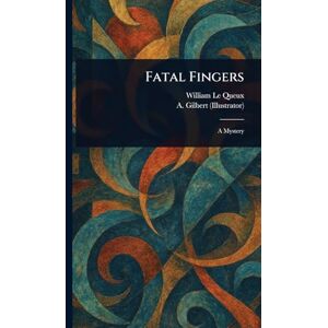 Le Queux, William Fatal Fingers Le Queux, William Fatal Fingers
