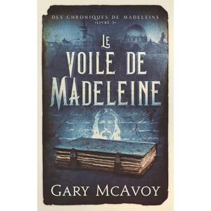 McAvoy, Gary Le voile de Madeleine (Les Chroniques de Madeleine) McAvoy, Gary Le voile de Madeleine (Les Chroniques de Madeleine)