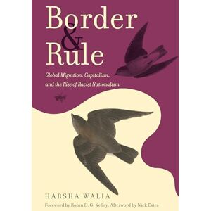 Walia, Harsha Border and Rule: Global Migration, Capitalism, and the Rise of Racist Nationalism Walia, Harsha Border and Rule: Global Migration, Capitalism, and the Rise of Racist Nationalism