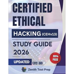 Test Prep, Zenith Certified Ethical Hacking (CEHv13) Study Guide 2026: 550+ Real World Questions with Expert Explanations and Proven Exam Strategies — Fully Aligned with the Updated EC-Council Blueprint Test Prep, Zenith Certified Ethical Hacking (CEHv13) Study Guide 2026: 550+ Real World Questions with Expert Explanations and Proven Exam Strategies — Fully Aligned with the Updated EC-Council Blueprint