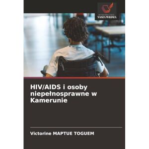 MAPTUE TOGUEM, Victorine HIV/AIDS i osoby niepełnosprawne w Kamerunie MAPTUE TOGUEM, Victorine HIV/AIDS i osoby niepełnosprawne w Kamerunie