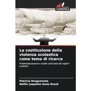 Bragamonte, Patrícia La costituzione della violenza scolastica come tema di ricerca: Problematizzazione e analisi sulla base dei registri scolastici Bragamonte, Patrícia La costituzione della violenza scolastica come tema di ricerca: Problematizzazione e analisi sulla base dei registri scolastici