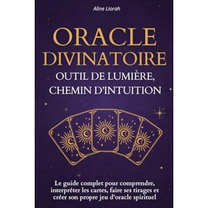 Liorah, Aline Oracle Divinatoire : Outil de Lumière, Chemin d’Intuition: Guide pratique pour tirer les cartes, créer son propre jeu spirituel, explorer la magie blanche, l’intuition et les énergies subtiles Liorah, Aline Oracle Divinatoire : Outil de Lumière, Chemin d’Intuition: Guide pratique pour tirer les cartes, créer son propre jeu spirituel, explorer la magie blanche, l’intuition et les énergies subtiles