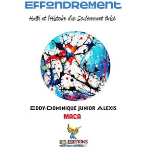 Alexis, Eddy-Dominique Junior Effondrement: Haïti et l’Histoire d’un Soulèvement Brisé (Mémoires d’Insoumis) Alexis, Eddy-Dominique Junior Effondrement: Haïti et l’Histoire d’un Soulèvement Brisé (Mémoires d’Insoumis)
