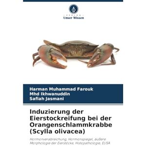 Muhammad Farouk, Harman Induzierung der Eierstockreifung bei der Orangenschlammkrabbe (Scylla olivacea): Hormonverabreichung, Hormonspiegel, äußere Morphologie der Eierstöcke, Histopathologie, ELISA Muhammad Farouk, Harman Induzierung der Eierstockreifung bei der Orangenschlammkrabbe (Scylla olivacea): Hormonverabreichung, Hormonspiegel, äußere Morphologie der Eierstöcke, Histopathologie, ELISA