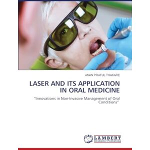 THAKARE, AMAN PRAFUL LASER AND ITS APPLICATION IN ORAL MEDICINE: “Innovations in Non-Invasive Management of Oral Conditions” THAKARE, AMAN PRAFUL LASER AND ITS APPLICATION IN ORAL MEDICINE: “Innovations in Non-Invasive Management of Oral Conditions”