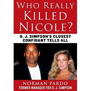 Norman Who Really Killed Nicole?: O. J. Simpson's Closest Confidant Tells All Norman Who Really Killed Nicole?: O. J. Simpson's Closest Confidant Tells All