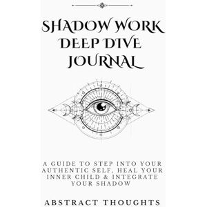 Thoughts, Abstract Shadow Work Deep Dive Journal: A Guide To Step Into Your Authentic Self, Heal Your Inner Child & Integrate Your Shadow Thoughts, Abstract Shadow Work Deep Dive Journal: A Guide To Step Into Your Authentic Self, Heal Your Inner Child & Integrate Your Shadow