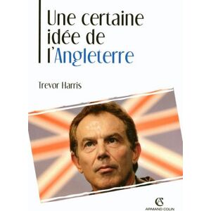 Armand Colin Une certaine idée de l'Angleterre: La politique étrangère britannique au XXe siècle (L'histoire au présent) (French Edition) Armand Colin Une certaine idée de l'Angleterre: La politique étrangère britannique au XXe siècle (L'histoire au présent) (French Edition)