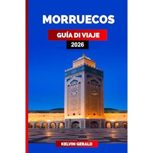 GERALD, KELVIN MARRUECOS GUÍA DE VIAJE 2026: La guía de viaje definitiva de Marruecos: Marrakech, el Sahara, Fez y joyas ocultas para unas vacaciones inolvidables GERALD, KELVIN MARRUECOS GUÍA DE VIAJE 2026: La guía de viaje definitiva de Marruecos: Marrakech, el Sahara, Fez y joyas ocultas para unas vacaciones inolvidables
