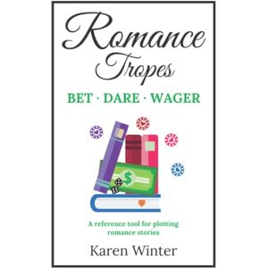 Winter, Karen Romance Tropes: Bet/Dare/Wager: A reference tool for plotting romance stories (Romance Writers' Bookshelf) Winter, Karen Romance Tropes: Bet/Dare/Wager: A reference tool for plotting romance stories (Romance Writers' Bookshelf)