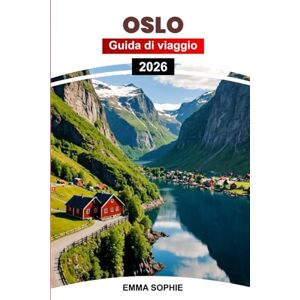 Sophie, Emma OSLO GUIDA DI VIAGGIO 2026: Esplora la capitale della Norvegia: le migliori attrazioni, le gemme nascoste, le attività uniche, i consigli degli esperti e i segreti locali. Sophie, Emma OSLO GUIDA DI VIAGGIO 2026: Esplora la capitale della Norvegia: le migliori attrazioni, le gemme nascoste, le attività uniche, i consigli degli esperti e i segreti locali.